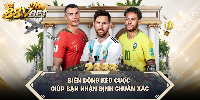 Biến động kèo cược giúp bạn nhận định chuẩn xác