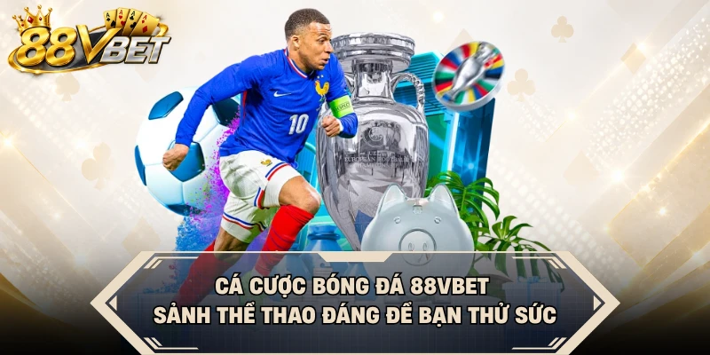 Cá Cược Bóng Đá 88VBET - Sảnh Thể Thao Đáng Để Bạn Thử Sức