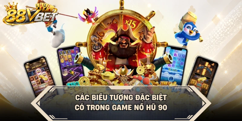 Các biểu tượng đặc biệt có trong game Nổ Hũ 90
