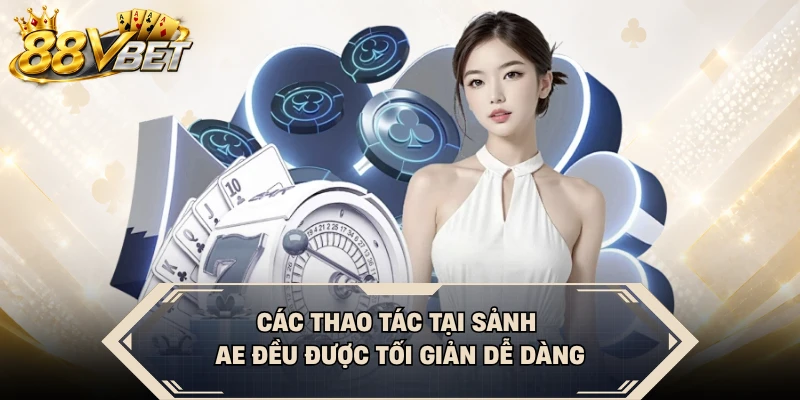 Các thao tác tại sảnh AE đều được tối giản dễ dàng