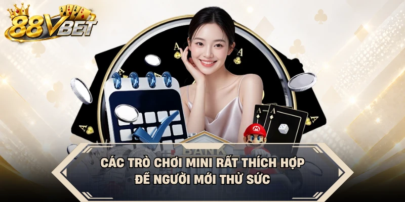 Các trò chơi mini rất thích hợp để người mới thử sức