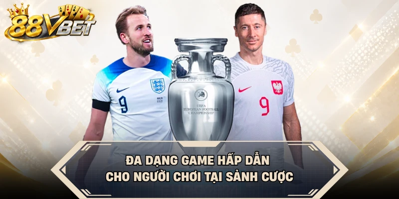 Đa dạng game hấp dẫn cho người chơi tại sảnh cược