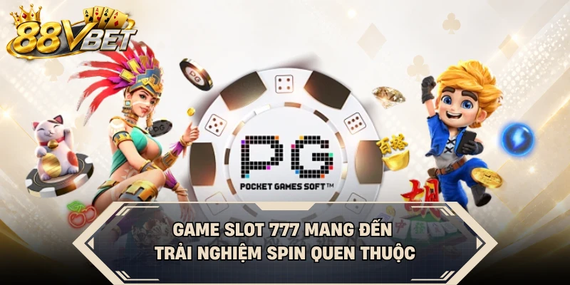 Game slot 777 mang đến trải nghiệm spin quen thuộc
