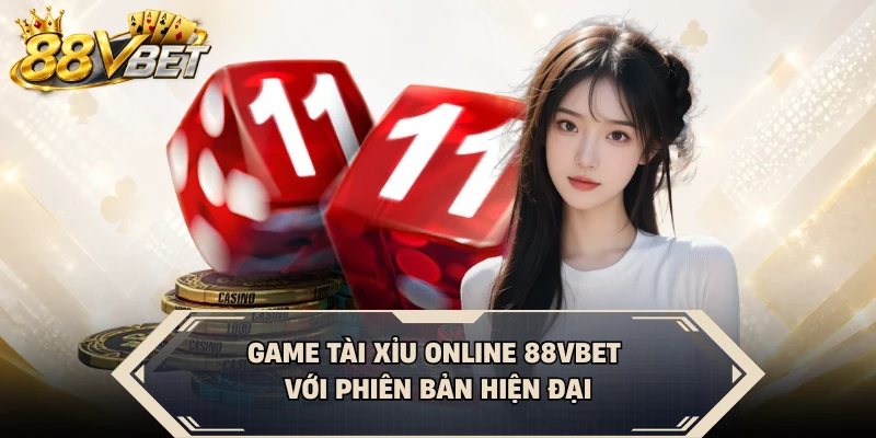 Game tài xỉu online 88VBET với phiên bản hiện đại