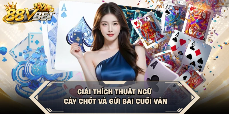 Giải thích thuật ngữ cây chốt và gửi bài cuối ván