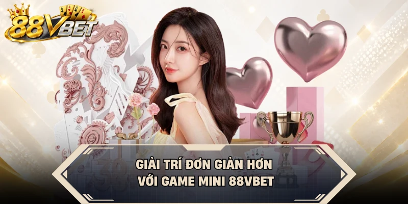 Giải trí đơn giản hơn với game mini 88VBET