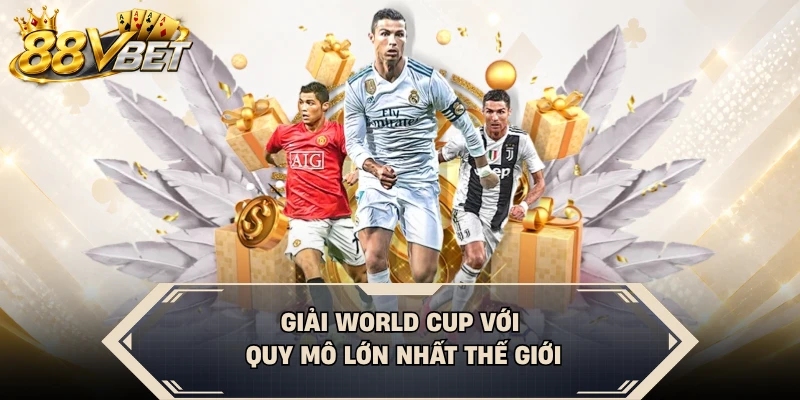 Giải World Cup với quy mô lớn nhất thế giới