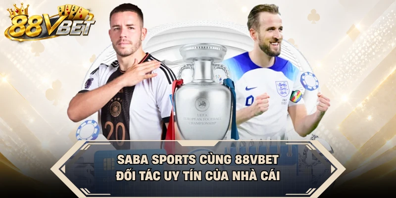 Saba Sports Cùng 88VBET - Đối Tác Uy Tín Của Nhà Cái