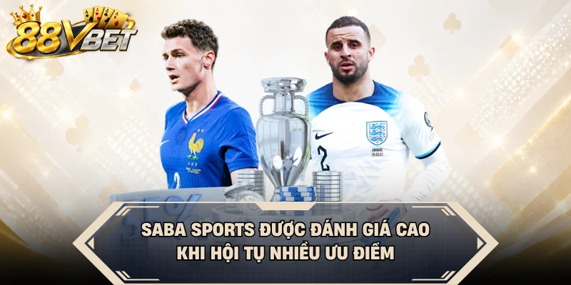 Saba Sports được đánh giá cao khi hội tụ nhiều ưu điểm
