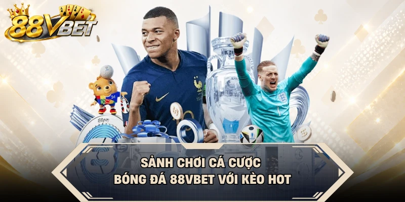 Sảnh chơi cá cược bóng đá 88VBET với kèo hot