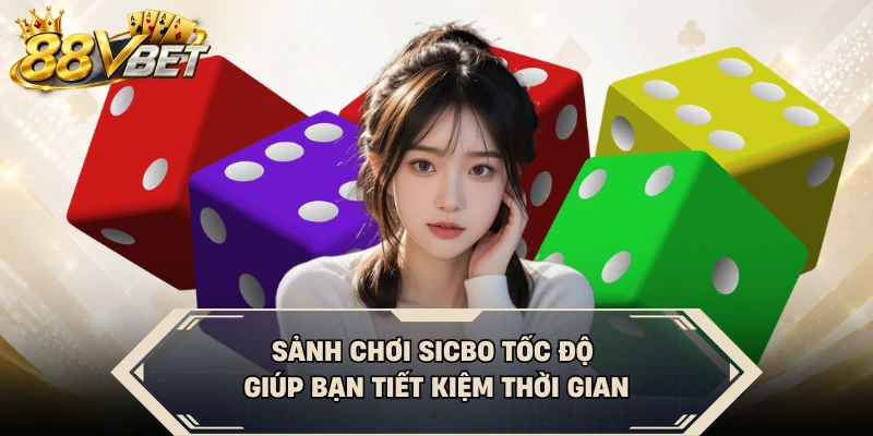 Sảnh chơi sicbo tốc độ giúp bạn tiết kiệm thời gian