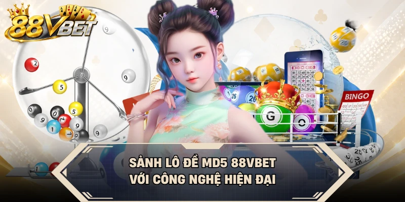 Sảnh lô đề MD5 88VBET với công nghệ hiện đại
