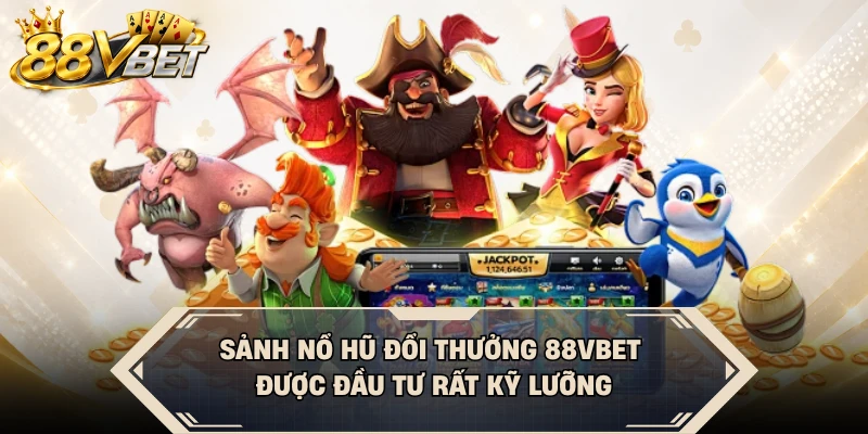 Sảnh nổ hũ đổi thưởng 88VBET được đầu tư rất kỹ lưỡng