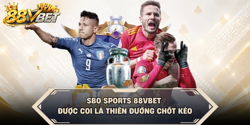 SBO Sports 88VBET được coi là thiên đường chốt kèo
