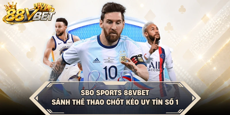 SBO Sports 88VBET - Sảnh Thể Thao Chốt Kèo Uy Tín Số 1