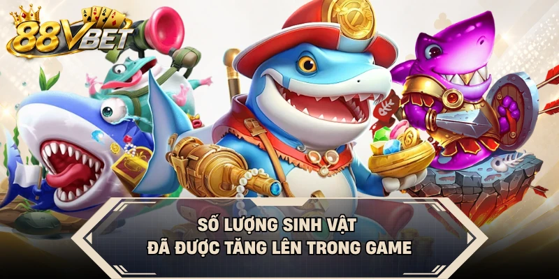 Số lượng sinh vật đã được tăng lên trong game