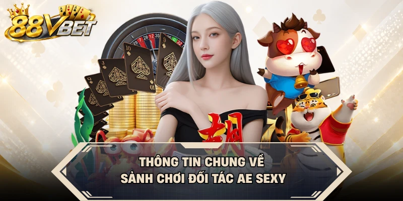 Thông tin chung về sảnh chơi đối tác AE Sexy