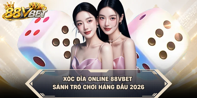 Xóc Đĩa Online 88VBET - Sảnh Trò Chơi Hàng Đầu 2026
