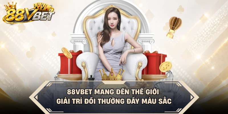88VBET mang đến thế giới giải trí đổi thưởng đầy màu sắc