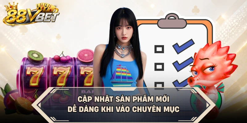 Cập nhật sản phẩm mới dễ dàng khi vào chuyên mục