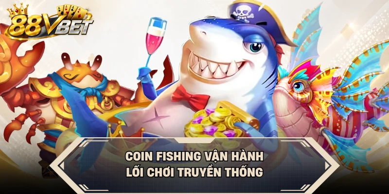 Coin Fishing vận hành lối chơi truyền thống