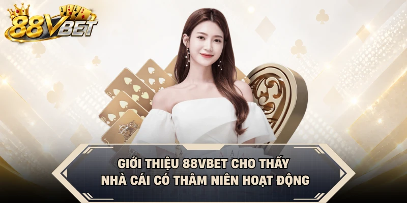 Giới thiệu 88VBET cho thấy nhà cái có thâm niên hoạt động