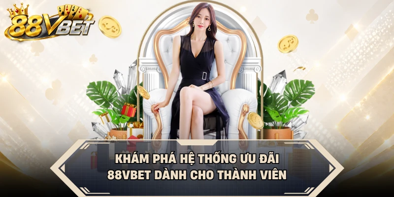 Khám phá hệ thống ưu đãi 88VBET dành cho thành viên