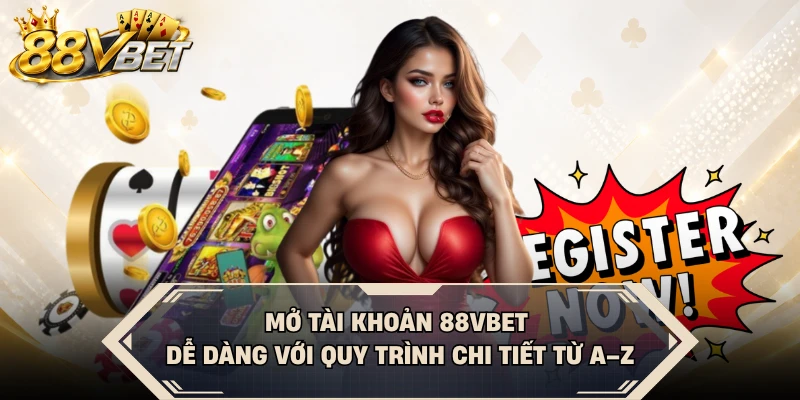 Mở tài khoản 88VBET dễ dàng với quy trình chi tiết từ A–Z