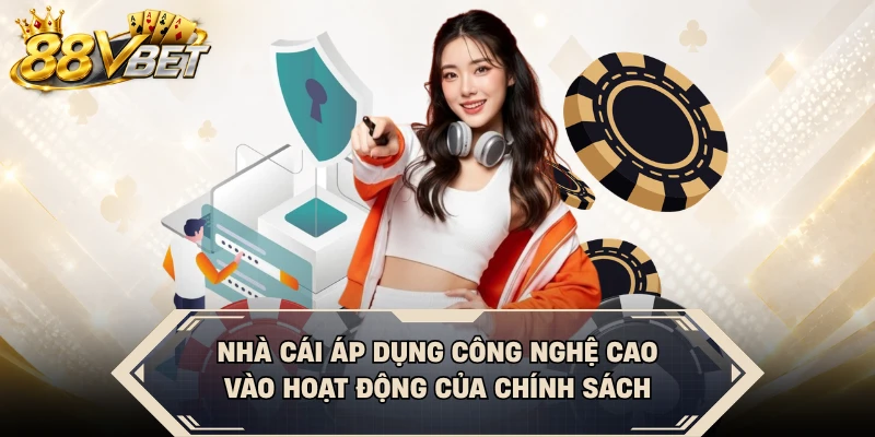 Nhà cái áp dụng công nghệ cao vào hoạt động của chính sách