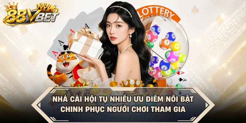 Nhà cái hội tụ nhiều ưu điểm nổi bật chinh phục người chơi tham gia