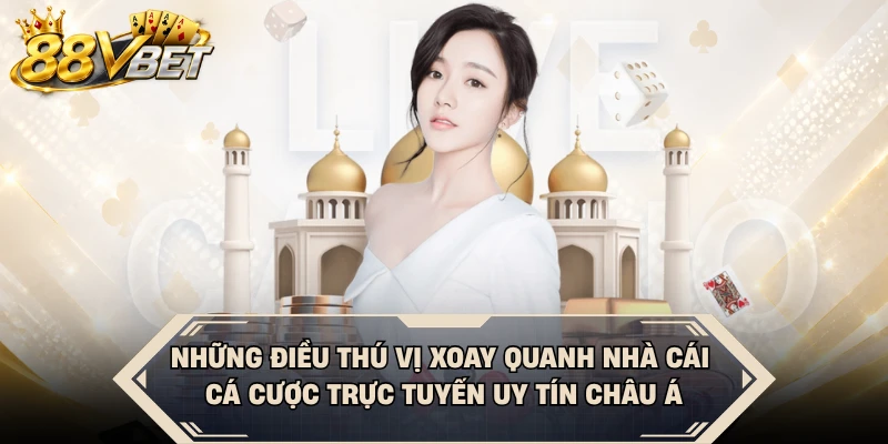 Những điều thú vị xoay quanh nhà cái cá cược trực tuyến uy tín Châu Á