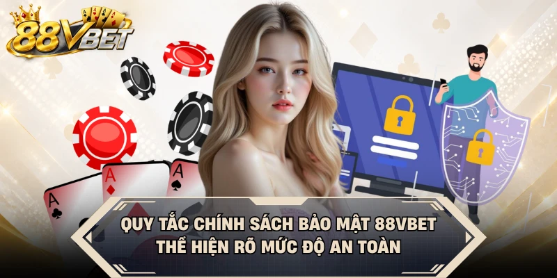 Quy tắc chính sách bảo mật 88VBET thể hiện rõ mức độ an toàn