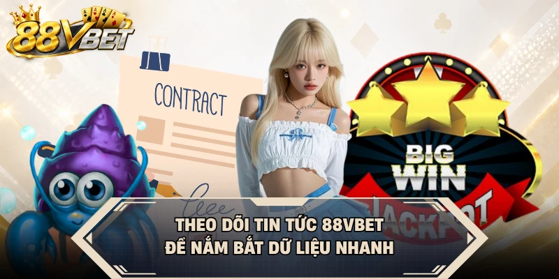 Theo dõi tin tức 88VBET để nắm bắt dữ liệu nhanh